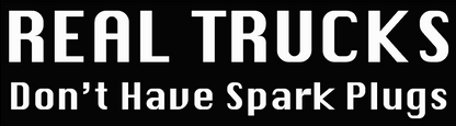 Real Trucks Don’t Have Spark Plugs- Decal